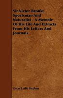 Sir Victor Brooke Sportsman and Naturalist - A Memoir of His Life and Extracts from His Letters and Journals 1444644866 Book Cover