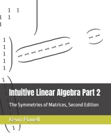 Intuitive Linear Algebra Part 2: The Symmetries of Matrices (Intuitive Linear Algebra: A Gateway to Bright Horizons) B0HGKX32MR Book Cover