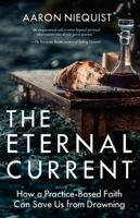 The Eternal Current: How a Practice-Based Faith Can Save Us From Drowning 0735291160 Book Cover