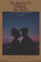 THE JOURNEY TO WINNING HER HEART: A Story of Love, Patience, and Growth B0CHCJW9CK Book Cover