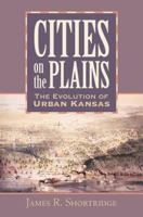 Cities on the Plains: The Evolution of Urban Kansas 0700613129 Book Cover