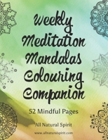 Weekly Meditation Mandalas Colouring Companion: 52 Mindful Pages B08MSV1V94 Book Cover