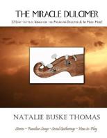 The Miracle Dulcimer: 27 Easy-to-play Songs for the Mountain Dulcimer & So Much More! 0966691989 Book Cover