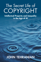The Secret Life of Copyright: Intellectual Property and Inequality in the Age of AI 1009346997 Book Cover