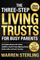 The Three-Step Living Trusts for Busy Parents: The Complete Blueprint with a Master Checklist to Skip the Probate Nightmare, Prevent Family Conflict, and Protect Your Heirs. B0FNLB4SL3 Book Cover