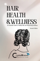 Hair, Health, & Wellness: An Essential Guide to Healthy Hair and Whole-Body Wellness B0HMKPRHSD Book Cover