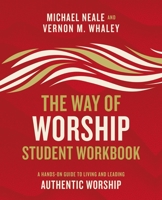 The Way of Worship Student Workbook: A Hands-on Guide to Living and Leading Authentic Worship 0310104068 Book Cover