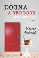 Dogma, a Red Door, and a Birthday : A Novel 1952570476 Book Cover