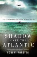 Shadow over the Atlantic: Fernaufklärungsgruppe 5 ‘Atlantik’ – The Luftwaffe’s Long-Range Maritime Reconnaissance and U-boat Cooperation Unit 1943-45 1472820452 Book Cover