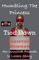Humbling The Princess - Tied Down (Humbling the Princess - An Unusual Friends to Lovers Story) 9363562220 Book Cover
