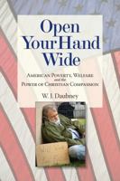 Open Your Hand Wide: American Poverty, Welfare and the Power of Christian Compassion 1935265873 Book Cover