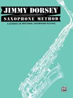 Jimmy Dorsey Saxophone Method: A School of Rhythmic Saxophone Playing 0769207456 Book Cover