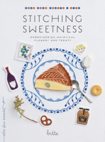 Stitching Sweetness: Embroidering Whimsical Flowers and Treats 1645474356 Book Cover