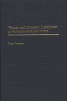 Women and Domestic Experience in Victorian Political Fiction (Contributions in Women's Studies) 0313316341 Book Cover
