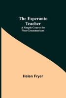 The Esperanto Teacher: A Simple Course for Non-Grammarians 9354942296 Book Cover