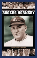 Rogers Hornsby: A Biography (Baseball's All-Time Greatest Hitters) 0313328706 Book Cover