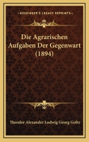 Die Agrarischen Aufgaben Der Gegenwart (1894) 1161062564 Book Cover