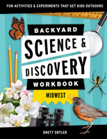 Backyard Science & Discovery Workbook: Midwest: Fun Activities & Experiments That Get Kids Outdoors (Nature Science Workbooks for Kids) 1647551692 Book Cover