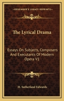 The Lyrical Drama. Essays on Subjects, Composers, & Executants of Modern Opera 0530636670 Book Cover