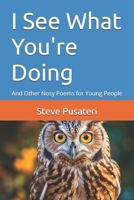 I See What You're Doing: And Other Nosy Poems for Young People B0GZWP22PJ Book Cover