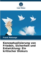 Konzeptualisierung von Frieden, Sicherheit und Entwicklung: Ein kritischer Diskurs 6205332744 Book Cover