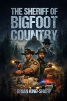 The Sheriff of Bigfoot Country B0GS77GCTQ Book Cover