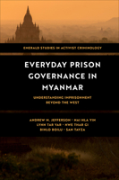 Everyday Prison Governance in Myanmar: Understanding Imprisonment Beyond the West (Emerald Studies in Activist Criminology) 1836621434 Book Cover