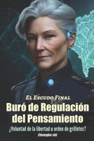 Buró de Regulación del Pensamiento: El Escudo Final (Spanish Edition) B0F29QPVGF Book Cover
