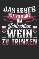 Das Leben Ist Zu Kurz Um Schlechten Wein Zu Trinken: Din A5 Linien Heft (Liniert) F�r Weintrinker Notizbuch Tagebuch Planer Wine Tasting Wein Notiz Buch Geschenk Weinglas Weinflasche Wein Trinken Note 1673721397 Book Cover