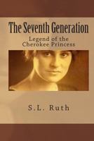 The Seventh Generation: Legend of the Cherokee Princess 1481967665 Book Cover