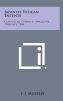 Japanese Vatican Entente: Converted Catholic Magazine, February, 1944 1258598299 Book Cover