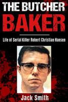 The Butcher Baker: Life of Serial Killer Robert Christian Hansen 1983784850 Book Cover