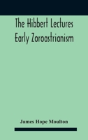 The Hibbert Lectures Early Zoroastrianism: Lectures Delivered At Oxford And In London, February To May 1912 Second Series 9354187757 Book Cover
