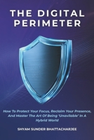 The Digital Perimeter: How to Protect Your Focus, Reclaim Your Presence, and Master the Art of Being “Unavailable” in a Hybrid World B0GW1SY76R Book Cover