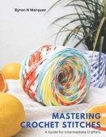 Mastering Crochet Stitches: A Guide for Intermediate Crafters B0CD974FM4 Book Cover