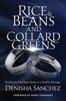 Rice and Beans and Collard Greens : Finding the Vital Ingredients to a Healthy Marriage 1735370509 Book Cover