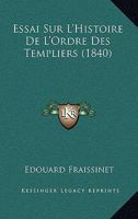 Essai Sur L'Histoire De L'Ordre Des Templiers (1840) 1120447712 Book Cover