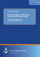 A New Paradigm in Marketing - The Service Dominant Logic: Academia's Reactions to the Theory of Vargo and Lusch 3954892537 Book Cover