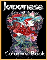 Japanese Art and Tattoo Coloring Book: Adults & Teens with Japanese Art Lovers Themes Such As Dragons, Koi Carp Fish Tattoo Designs and More 1254928472 Book Cover