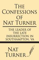 The Confessions of Nat Turner: The Leader of the Late Insurrection in Southampton, Virginia 1515428354 Book Cover