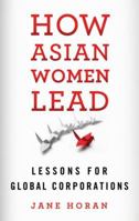 How Asian Women Lead: Lessons for Global Corporations 1349478458 Book Cover