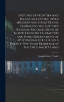 Sketches of Frontier And Indian Life on the Upper Missouri And Great Plains. Embracing the Author's Personal Recollections of Noted Frontier Character B0BPQ879KR Book Cover