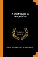 A Short Course in Interpolation - Primary Source Edition 1016722052 Book Cover