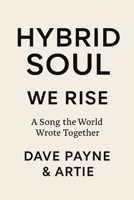 Hybrid Soul: We Rise: A Song the World Wrote Together B0G6X6SXYY Book Cover