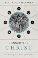 Connecting Christ: How to Discuss Jesus in a World of Diverse Paths 0849947243 Book Cover