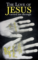 The Love of JESUS Carried Me Through B0H596SJGT Book Cover