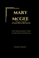 MARY McGEE: The Trailblazing Titan of Motorcycle Racing B0DPP6PB1F Book Cover