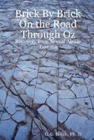 Brick By Brick On the Road Through Oz: Recovery from Sexual Abuse Trauma 0615167020 Book Cover
