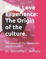 Black Love Experience: The Origin of the culture.: The power of the connection and intimacy. B0DVT89VYN Book Cover