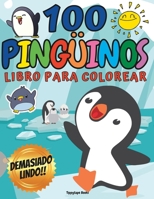 100 PINGÜINOS DEMASIADO LINDO! Libro para Colorear para Niños de 4 - 8 años 100 DIBUJOS B08LJXP848 Book Cover
